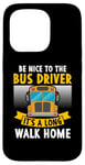 iPhone 15 Pro Be nice to the bus driver it's a long walk home Case