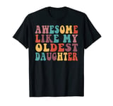 Awesome Like My Oldest Daughter Funny Father's Day T-Shirt