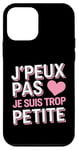 Coque pour iPhone 12 mini Je Peux Pas Je Suis Trop Petite Humour Amusant Drôle