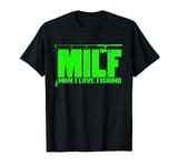 MILF Man I Love Fishing Quote For Fisherman T-Shirt