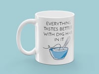 Mugg med Tryck - Everything Tastes Better With Dog Hair In It