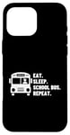 Coque pour iPhone 16 Pro Max Eat Sleep School Bus Repeat Proud Funny School Bus Driver