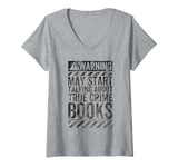 Womens Funny Warning Sign May Start Talking About True Crime Books V-Neck T-Shirt