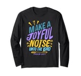 Make a Joyful Noise Unto The LORD Psalm 100:1 King James KJV Long Sleeve T-Shirt