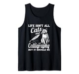 Life Isn't All Cats And Calligraphy And Hand Lettering Tank Top