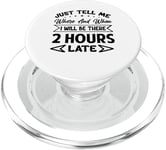 Just Tell Me Where And When I Will Be There 2 Hours Late PopSockets PopGrip for MagSafe