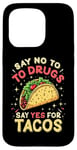 iPhone 15 Pro SAY NO TO DRUGS SAY YES FOR TACOS Taco Humor Case