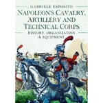 Napoleon's Cavalry, Artillery and Technical Corps 1799-1815 (inbunden, eng)