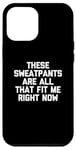 Coque pour iPhone 12 Pro Max T-shirt humoristique avec inscription « These Sweatpants Are All That Fit Me Right Now »