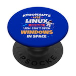 Astronauts use Linux coz they cannot open windows in space PopSockets Adhesive PopGrip