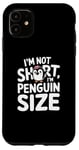 iPhone 11 Funny Penguin Quotes Of I Am Not Short I Am Penguin Size Case