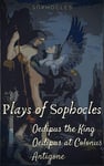 Plays of Sophocles : Oedipus The King; Oedipus at Colonus; Antigone