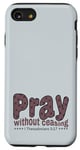 iPhone SE (2020) / 7 / 8 Pray Without Ceasing, King James Bible KJV Scripture Verse Case