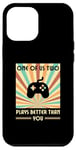 iPhone 12 Pro Max One Of Us Two Plays Better Than You Gaming Gamer Case