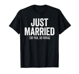 Just Married So Far So Good T-Shirt Newlywed Bride and Groom T-Shirt