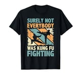 Vintage Outfit Surely Not Everybody Was Kung Fu Fighting T-Shirt