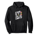 Funny Stand Up If You Love The Darts Funny Retro Dart Quote Pullover Hoodie