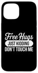 Coque pour iPhone 15 Free Hugs Just Kidding Don't Touch Me Funny Sarcasm Humour