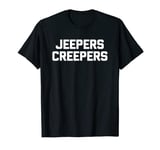 Jeepers Creepers T-Shirt funny saying sarcastic novelty cool T-Shirt