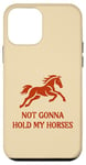 Coque pour iPhone 12 mini Not GONNA HOLD MY HORSES - Expression de cowboy vintage amusante