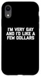 iPhone XR Funny Gay T-Shirt: I'm Very Gay & I'd Like A Few Dollars Case