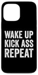 iPhone 13 Pro Max Wake Up Kick Ass Repeat Sign Saying Wake Up Kick Ass Repeat Case