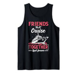 Friends That Cruise Together Last Forever Funny Cruising Tank Top