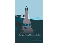 Perspektiver På Kommunikation | Gitte Rom Helle Klitgård Alrø Irene Henriette Oestrich Jacob Birkler Marianne Kristiansen Mette S. Nielsen Per Jensen Jørgen Nystrup | Språk: Dansk