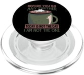 Before You Go Any Further Today Is Not The Day - Coffee PopSockets PopGrip for MagSafe