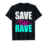 Save The Rave Techno Festival EDM Music Raver Party T-Shirt