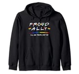 Proud Ally, I'll Be There For You LGBT Zip Hoodie