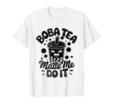 Boba Tea Made Me Do It Milk Tea Bubble Tea Boba Pearl Lover T-Shirt