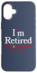 iPhone 16 Plus I'M RETIRED This Is As Dressed Up As I Get Funny Sarcasm Pun Case