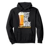 Just one more beer the biggest lie in modern history party Pullover Hoodie