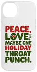 iPhone 14 Plus Peace Love And Maybe One Holiday Throat Punch Red Green Case