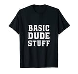 Basic Dude Stuff T-Shirt