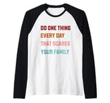 Do one thing every day that scares your family Raglan Baseball Tee