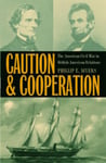 Caution and Cooperation  The American Civil War in BritishAmerican Relations