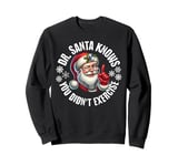 Funny Christmas Doctor Santa Knows You Didn't Exercise Sweatshirt