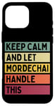 iPhone 16 Pro Max Keep Calm And Let Mordechai Handle This Funny Custom Retro Case