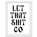 Funny Bathroom Wall Art Let That Shit Go Toilet Sign Bathroom Yoga Decor Artwork Framed Wall Art Print A4