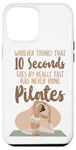 iPhone 12 Pro Max Pilates Instructor Teacher Whoever Thinks 10 Seconds Goes By Case