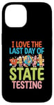 Coque pour iPhone 14 I Love The Last Day Of State Testing Day Examen Professeur