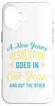 iPhone 16 Plus A New Year's resolution goes in one year and out the another Case