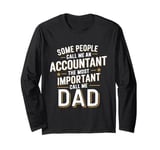 Some People Call Me An Accountant The Important Call Me Dad Long Sleeve T-Shirt