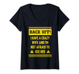 Womens Back off I have a crazy wife and I am not afraid to use her V-Neck T-Shirt