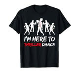 I'm Just Here To Thriller Dance Halloween For Women Men T-Shirt