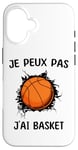 Coque pour iPhone 16 Je peux pas j'ai Basket Pour Joueurs De Basket