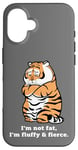 iPhone 16 Adorably Chunky Tiger, Funny Fluffy Big Cat Says:I'm not Fat Case