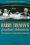 Chicago Review Press Matthew Algeo Harry Truman's Excellent Adventure: The True Story of a Great American Road Trip